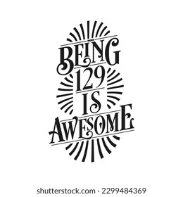 Being 129 Is Awesome - 129th Birthday Typographic Design