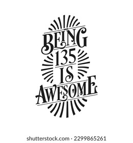 Being 135 Is Awesome - 135th Birthday Typographic Design