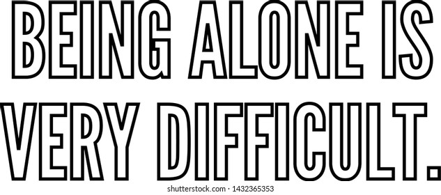 Being alone is very difficult outlined text art