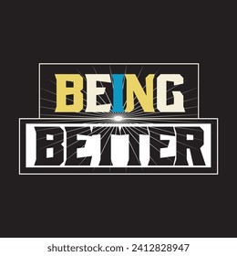 Being Better motivational and inspirational quotes lettering typography t shirt design