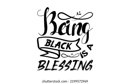 Being black is a blessing  -   Lettering design for greeting banners, Mouse Pads, Prints, Cards and Posters, Mugs, Notebooks, Floor Pillows and T-shirt prints design.