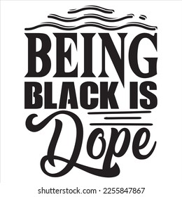 Being Black is Dope T-shirt Design Vector File