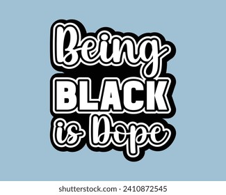 Being Black Is Dope Typography Design,Black History Typography T Shirt Design,Black History quote and vector,african freedom day Cut Files,vector illustration design graphic Black history month