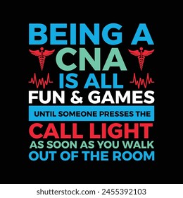 Being a CNA Is All Fun And Games CNA Medical Nursing Typography T-Shirt Design Vector svg