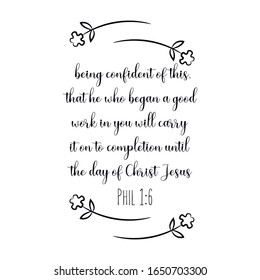 being confident of this, that he who began a good work in you will carry it on to completion until the day of Christ Jesus. Calligraphy saying for print. Vector Quote 