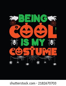 Being cool is my costume Halloween T shirt Design