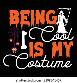 Being I cool is my costume Happy Halloween shirt print template, Pumpkin Fall Witches Halloween Costume shirt design