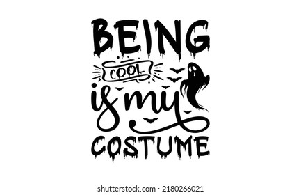   Being cool is my costume  -   Lettering design for greeting banners, Mouse Pads, Prints, Cards and Posters, Mugs, Notebooks, Floor Pillows and T-shirt prints design.