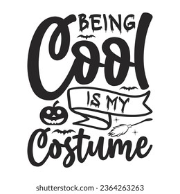 Being Cool Is My Costume -  Lettering design for greeting banners, Mouse Pads, Prints, Cards and Posters, Mugs, Notebooks, Floor Pillows and T-shirt prints design.
