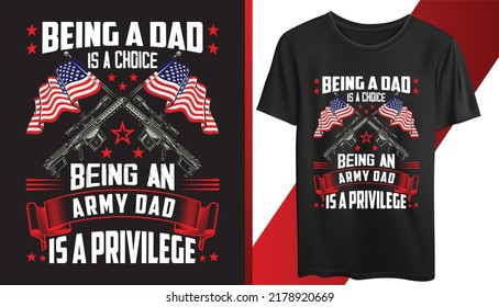 Being a dad is a choice being an army dad is a privilege. T-shirt Design, Print Template, typography quotes, illustration - vector.