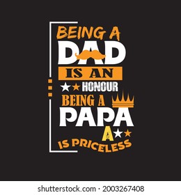 Being a dad is an honor being a papa a is priceless - Father t shirt design. Fathers day t shirt, Vector graphic t shirt design.