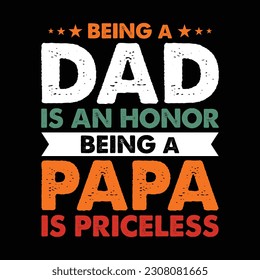 Being a Dad is an Honor Being a Papa is Priceless Shirt, Papa, Dad, Daddy, Papa Gift, Papa Shirt Print Template