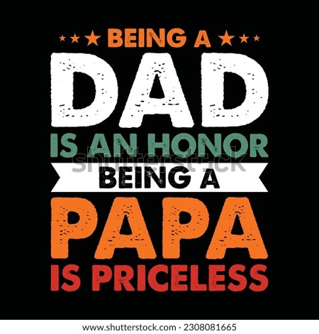 Being a Dad is an Honor Being a Papa is Priceless Shirt, Papa, Dad, Daddy, Papa Gift, Papa Shirt Print Template
