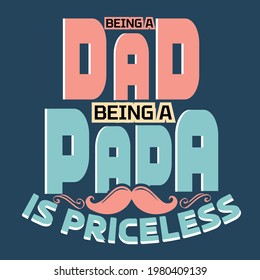 Being a dad, being a papa is priceless -father day slogan design ,typography , vintage and vector art. used on T-Shirts, Mugs, Bags, Stickers, Poster Cards Scrapbooking.