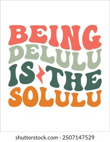 BEING DELULU IS THE SOLULU Groovy, Bundle, boho, hippie, aesthetic, inspirational, motivational, trendy, retro,  files wavy text COLOURFULL Design