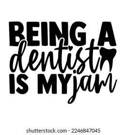 Being A Dentist Is My Jam - Dentist T-shirt Design, Conceptual handwritten phrase craft SVG hand lettered, Handmade calligraphy vector illustration, or Cutting Machine, Silhouette Cameo, Cricut svg