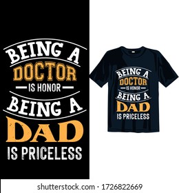 Being a doctor is an honor being a dad is Priceless. Happy Father's day t-shirt design template for print. Fathers day t-shirt design for men, women, and, children.