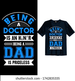 Being a doctor is an honor being a dad is priceless. Happy Father's day t-shirt design template for print. Fathers day t-shirt design for men, women, and, children.