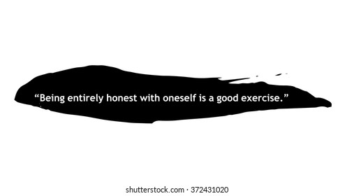 Being entirely honest with oneself is a good exercise. Quotation on black ink spot. Ink spot with white text. Illustration on white background. Black brush. Black paint. Motivation text.