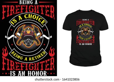 Being a Firefighter is a choice Being a retired Firefighter is an honor