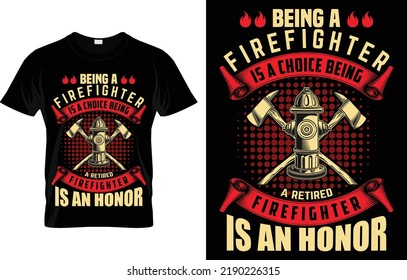 
Being A Firefighter Is A Choice Being A Retired Firefighter Is An Honor