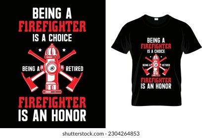 Being A Firefighter Is A Choice Being A Retired Firefighter Is An Honor T-Shirt