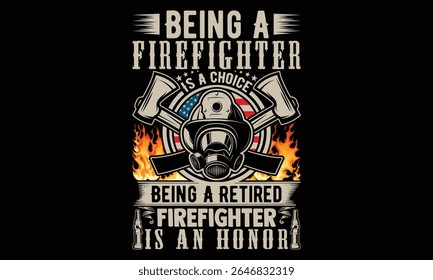 Ser Um Bombeiro É Uma Escolha Ser Um Bombeiro Aposentado É Uma Honra - Firefighter T-Shirt Design for Heroes. Frase de caligrafia vetorial sobre plano de fundo preto. Tipografia desenhada à mão arte para tão corajoso