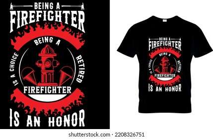 Being a firefighter is a choice being a retired firefighter is an honor...T-shirt Design Template
