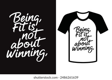 Being fit is not about winning, typography t-shirts design vector illustration. Fitness and Sports quote