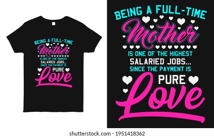 Being a full-time mother. Mother and love quote t-shirt and vector design template. Mother's day t-shirt print with quote. Mom typography design. For label, postcard, gift.