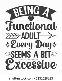 Being a functional adult Every day seems a bit excessive