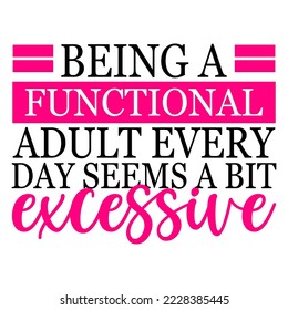 Being a functional adult every day seems a bit excessive, funny quote