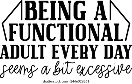 Being A Functional Adult Every Day Seems a Bit Excessive