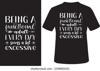Being A Functional Adult Everyday Seems A Bit Excessive Funny T-Shirt
