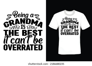 Being a grandma is the best it cannot be overrated. Grandma T shirt design, vintage, typography