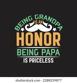 Being grandpa is an honor being papa is priceless - Fathers day typographic quotes design vector graphic.