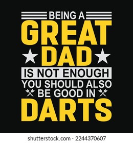 Being A Great Dad Is Not Enough You Should Also Be Good In Darts svg