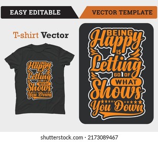 Being Happy Is Letting Go What Of Slows You Down Typography T-Shirt Design