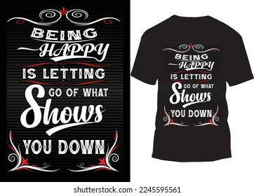 Being happy is letting go of what slows you down texted t shirt design