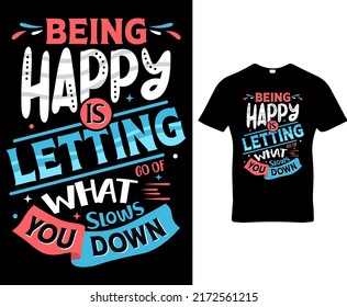 Being happy is letting what slows you down, quote custom typography t-shirt, banner, poster, cards, cases, cover design template vector