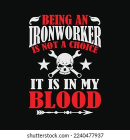 Being An Ironworker Is Not A Choice funny t-shirt design