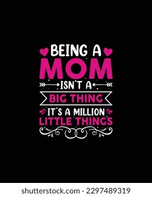 BEING A  MOM ISN’T A BIG THING IT’S A MILLION LITTLE THINGS Pet t shirt design