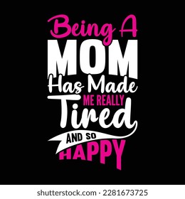 ser mamá me ha hecho muy cansado y tan feliz, divertida gráfica mamás, la ilustración vectorial de la camiseta de las letras de las madres