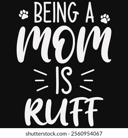 Being A Mom Is Ruff T-shirt Design, Dog Shirt, Pet Design, Animal, Dog Shirt