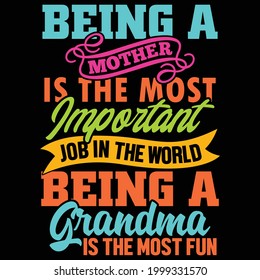 being a mother is the most important job in the world being a grandma is the most fun, happy mothers day, best grandma ever, mother calligraphy text style vintage design, vector illustration