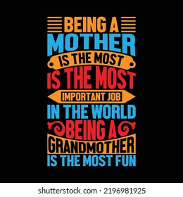 Being A Mother Is The Most Important Job In The World Being A Grandmother Is The Most Fun, World Best Mom, Mother Day Quote Vector Illustration