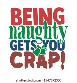 Being Naughty Gets You Crap - Funny Christmas design