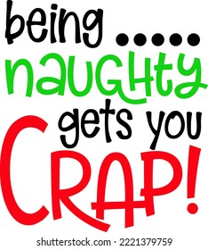 Being naughty gets you crap. lettering design card template. Creative typography for Holiday Greeting Gift Poster. Calligraphy Font style Banner.