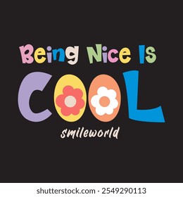 Being nice is cool smile world typography slogan for t shirt printing, tee graphic design. 