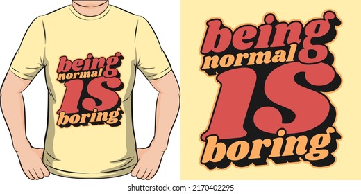Being Normal is Boring Motivation Typography Quote T-Shirt Design.